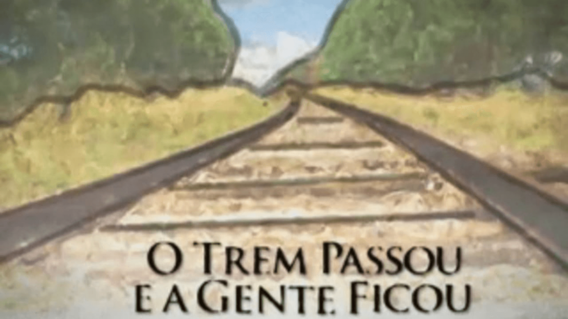 O Trem Passou e a Gente Ficou (edited version)